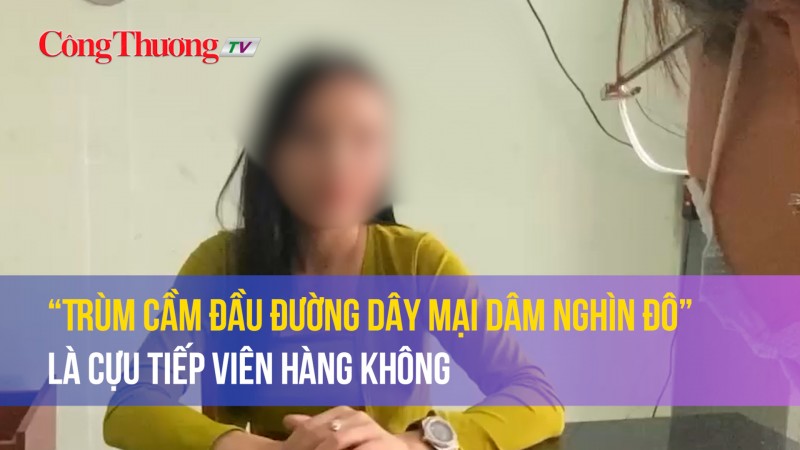 “Trùm cầm đầu đường dây mại dâm nghìn đô” là cựu tiếp viên hàng không