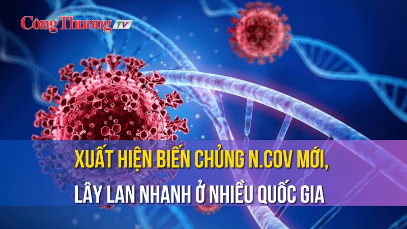 Xuất hiện biến chủng n.CoV mới, lây lan nhanh ở nhiều quốc gia