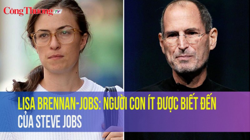 Lisa Brennan-Jobs: Người con ít được biết đến của Steve Jobs