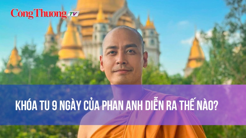 Khóa tu 9 ngày của Phan Anh diễn ra thế nào?