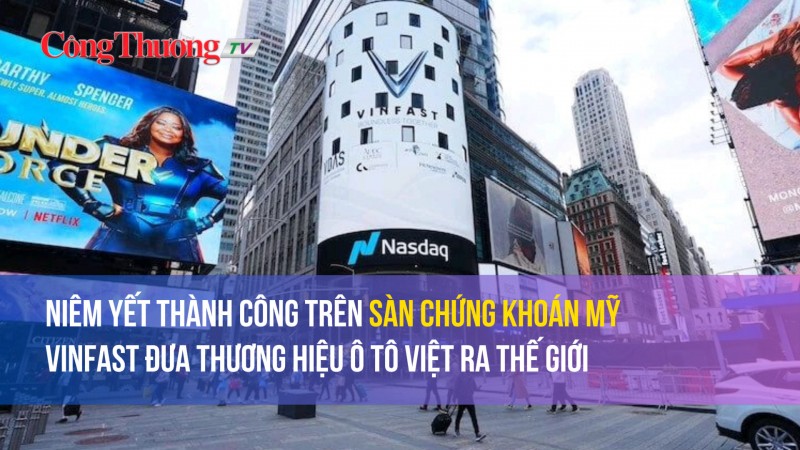 Niêm yết thành công trên sàn chứng khoán Mỹ - VinFast đưa thương hiệu ô tô Việt ra thế giới