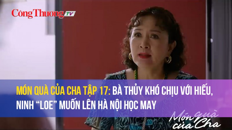 Bà Thủy khó chịu ra mặt việc Hiếu ở nhà Quyên, Ninh “loe” đòi lên Hà Nội học