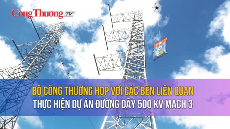 Bộ Công Thương họp với các bên liên quan thực hiện Dự án đường dây 500 kV mạch 3