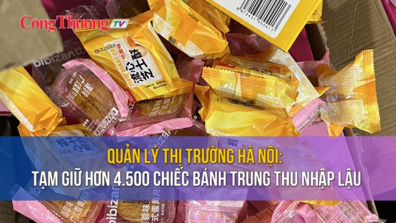 Quản lý thị trường Hà Nội: Tạm giữ hơn 4.500 chiếc bánh trung thu nhập lậu