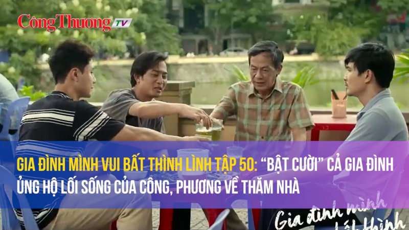 Gia đình mình vui bất thình lình tập 50: “Bi hài” khi cả nhà ủng hộ lối sống của Công