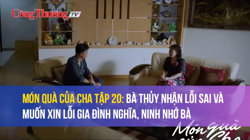 Phim Món quà của cha tập 20: Bà Thủy nhận lỗi sai và muốn xin lỗi gia đình nghĩa, Ninh nhớ bà