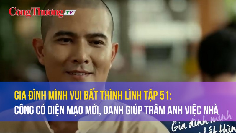 Gia đình mình vui bất thình lình tập 51: Ông Toại cắt tóc cho con trai cả, gia đình luôn bên Công