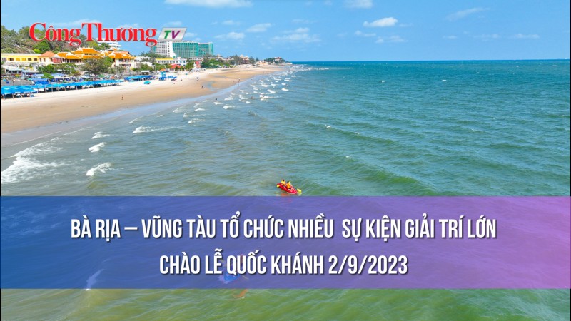 Bà Rịa – Vũng Tàu tổ chức nhiều sự kiện giải trí lớn chào lễ Quốc khánh 2/9/2023