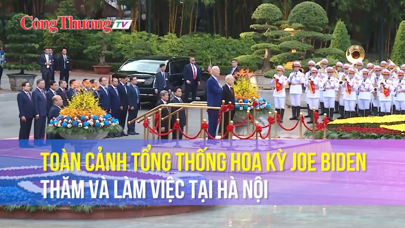 Toàn cảnh Tổng thống Hoa Kỳ Joe Biden thăm và làm việc tại Hà Nội