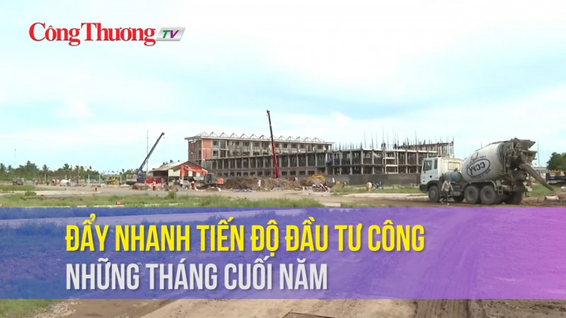 Đẩy nhanh tiến độ đầu tư công những tháng cuối năm