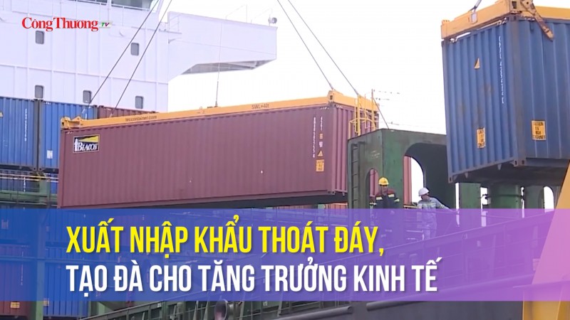 Xuất nhập khẩu thoát đáy, tạo đà cho tăng trưởng kinh tế