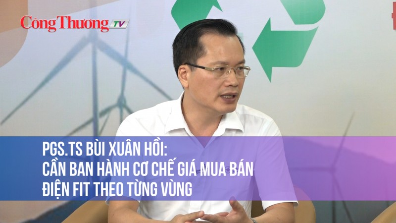 PGS.TS Bùi Xuân Hồi: Cần ban hành cơ chế giá mua bán điện FIT theo từng vùng