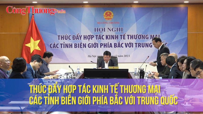 thuc day hop tac kinh te thuong mai cac tinh bien gioi phia bac voi trung quoc