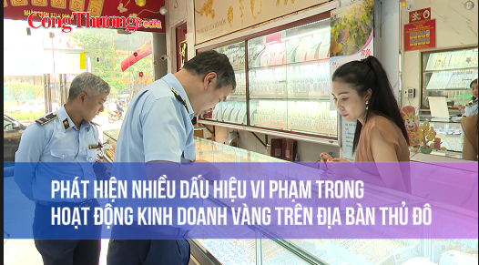 Phát hiện nhiều dấu hiệu vi phạm trong hoạt động kinh doanh vàng trên địa bàn Thủ đô