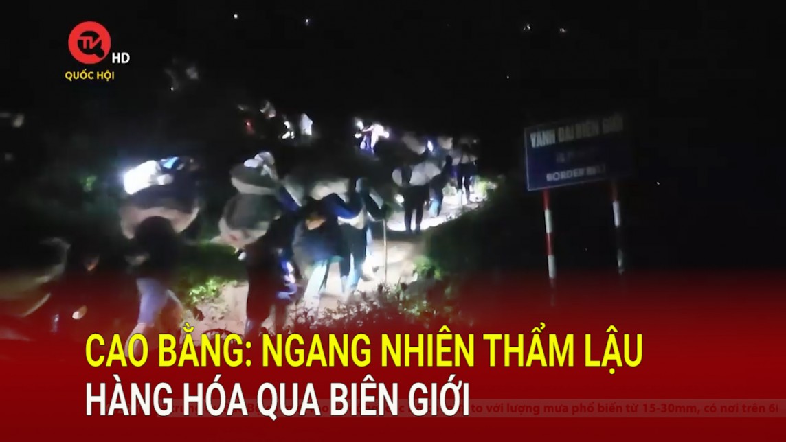 Cao Bằng: Ngang nhiên thẩm lậu hàng hóa qua biên giới