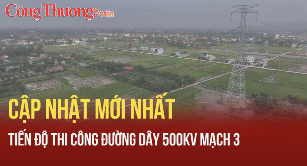 Cập nhật mới nhất tiến độ thi công đường dây 500kV mạch 3