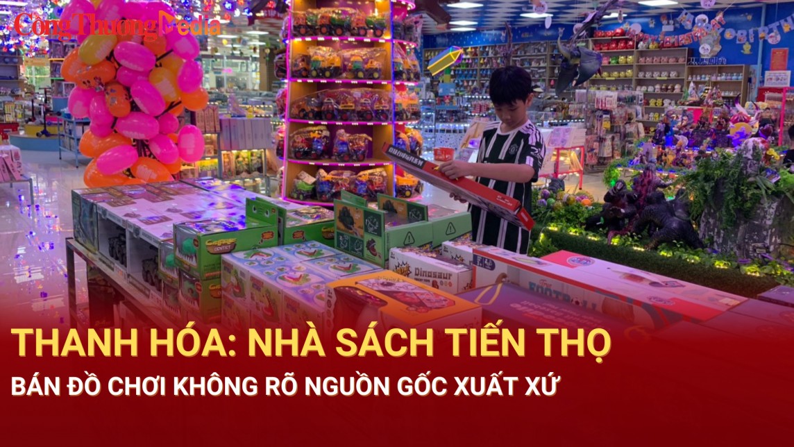 Thanh Hóa: Nhà sách Tiến Thọ bán đồ chơi không rõ nguồn gốc xuất xứ