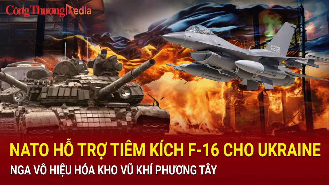 diem tin nong the gioi trua 117 nato ho tro f 16 cho ukraine nga vo hieu hoa kho vu khi phuong tay