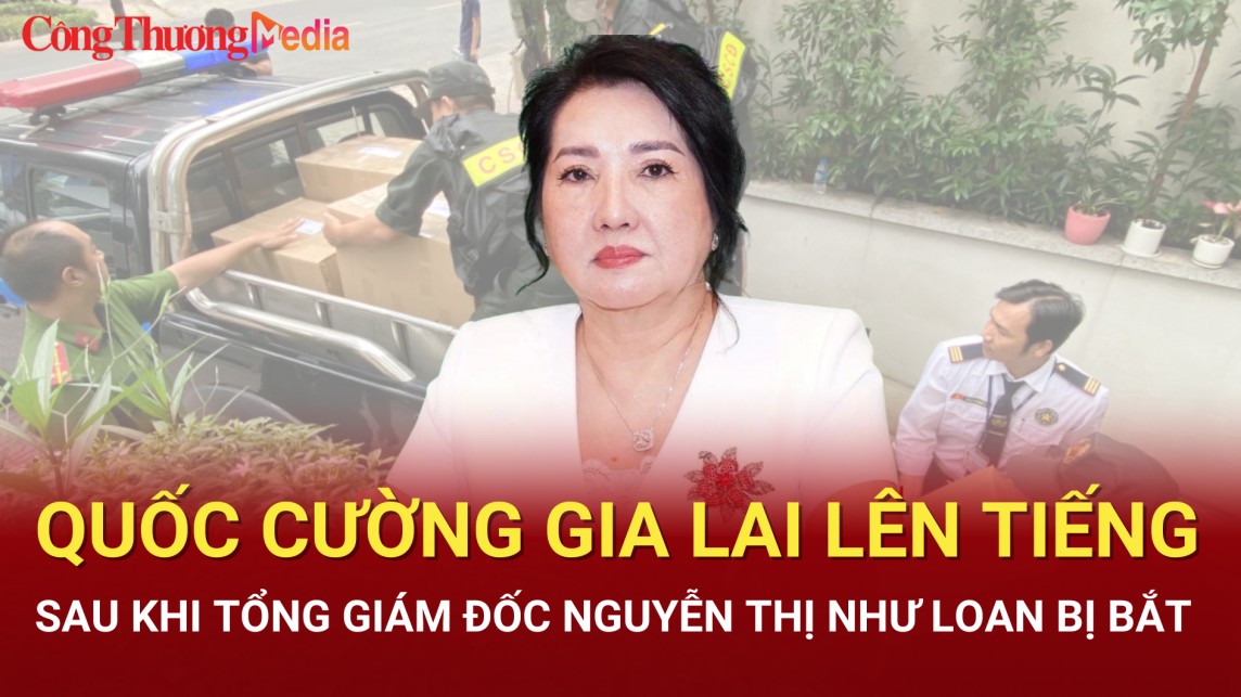 quoc cuong gia lai len tieng sau khi tong giam doc nguyen thi nhu loan bi bat