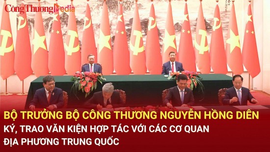 bo truong bo cong thuong nguyen hong dien ky trao van kien hop tac voi cac co quan dia phuong trung quoc