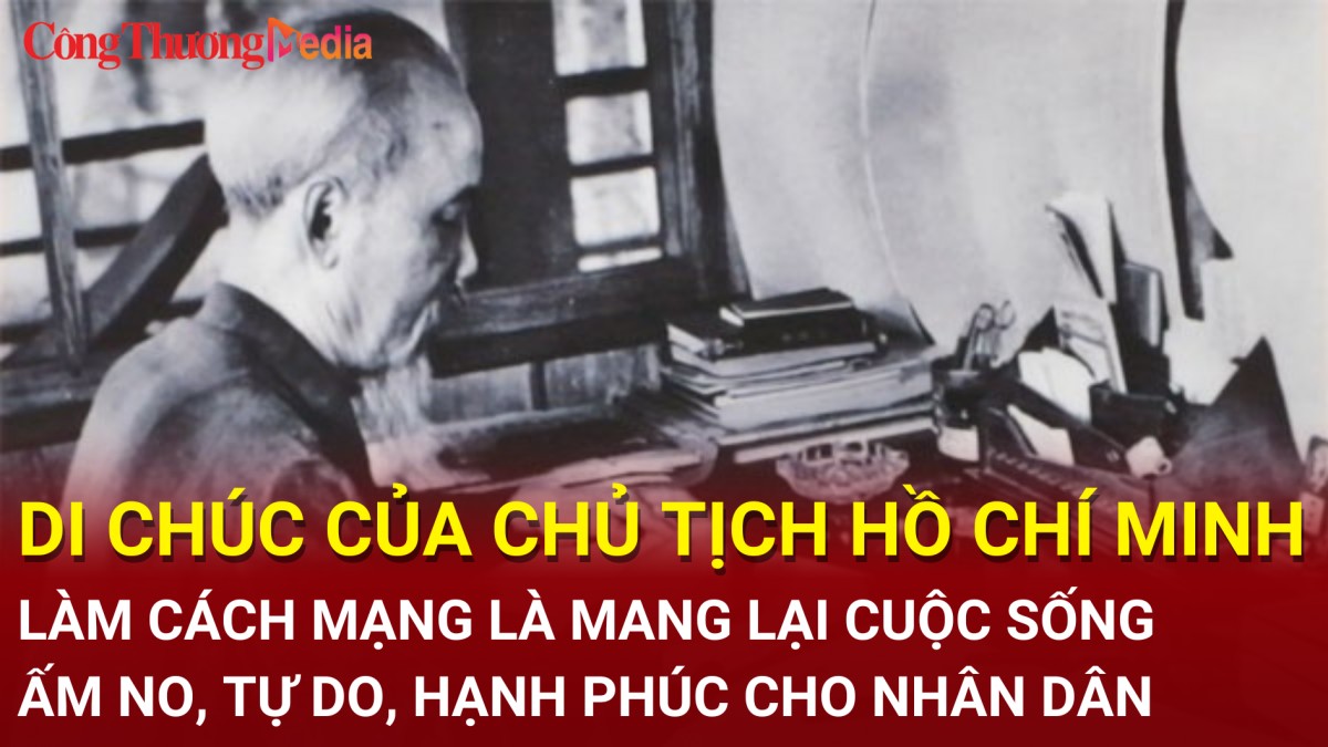 Chủ tịch Hồ Chí Minh: Làm cách mạng là mang lại cuộc sống ấm no, tự do, hạnh phúc cho nhân dân