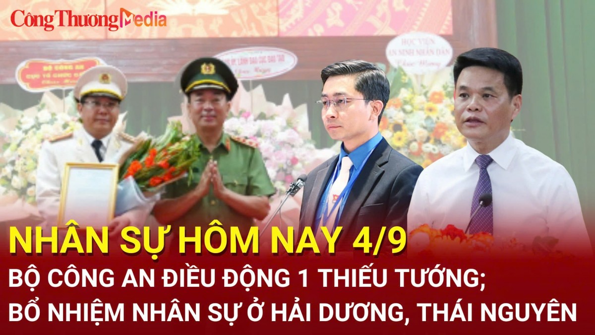 nhan su hom nay 49 bo cong an dieu dong 1 thieu tuong bo nhiem nhan su o hai duong thai nguyen