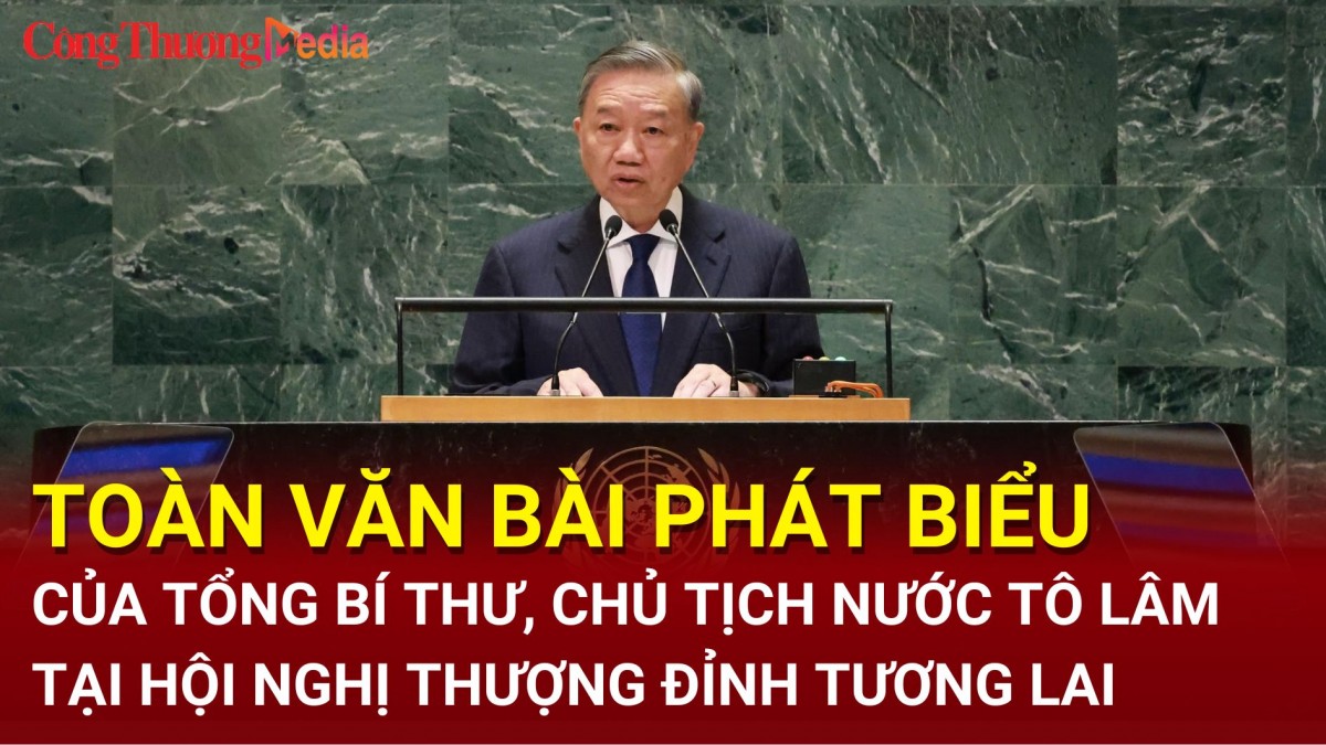 Toàn văn bài phát biểu của Tổng Bí thư, Chủ tịch nước Tô Lâm tại Hội nghị Thượng đỉnh Tương lai