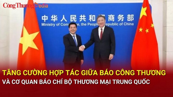 Tăng cường hợp tác giữa Báo Công Thương và cơ quan báo chí Bộ Thương mại Trung Quốc