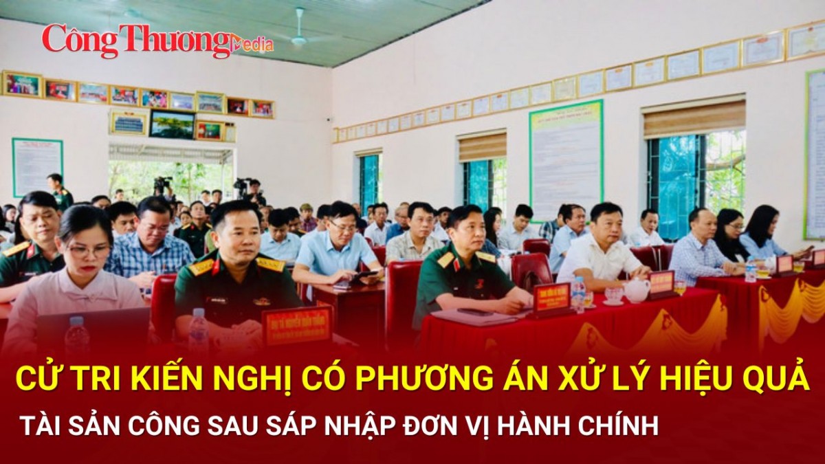 Cử tri kiến nghị có phương án xử lý hiệu quả tài sản công sau sáp nhập đơn vị hành chính