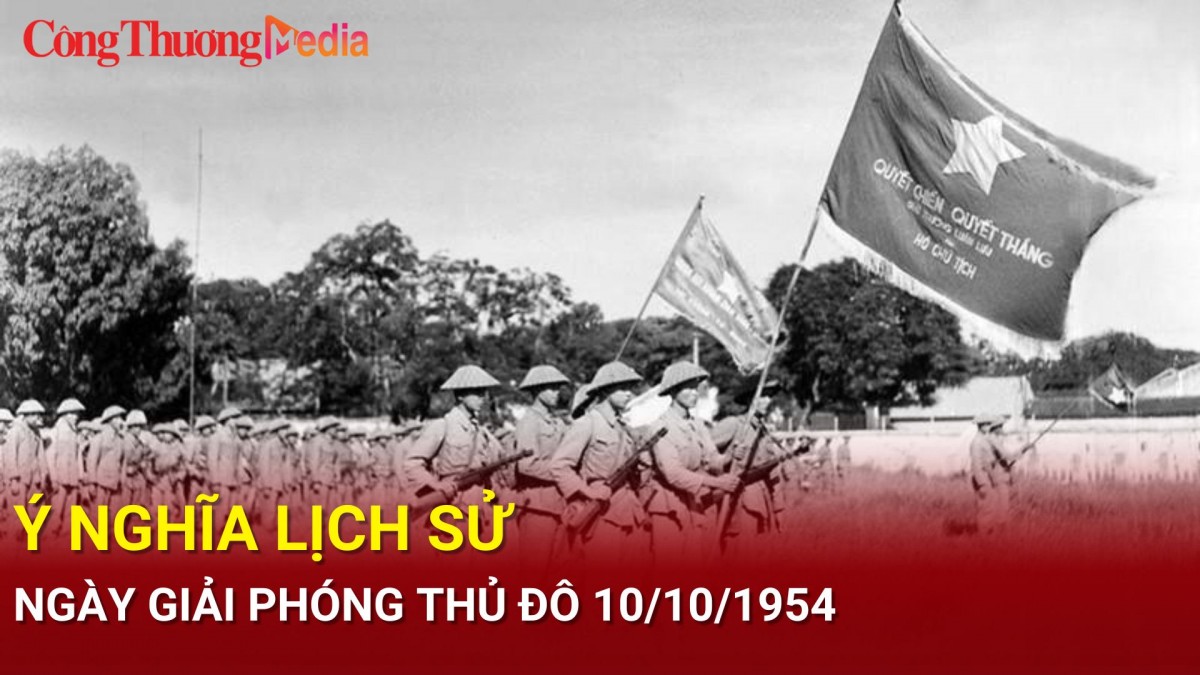 Ý nghĩa lịch sử Ngày Giải phóng Thủ đô 10/10/1954