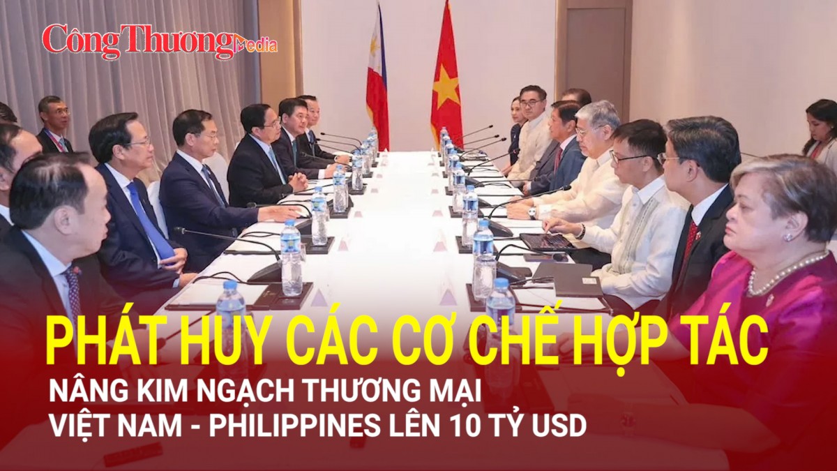 Phát huy các cơ chế hợp tác, nâng kim ngạch thương mại Việt Nam - Philippines lên 10 tỷ USD