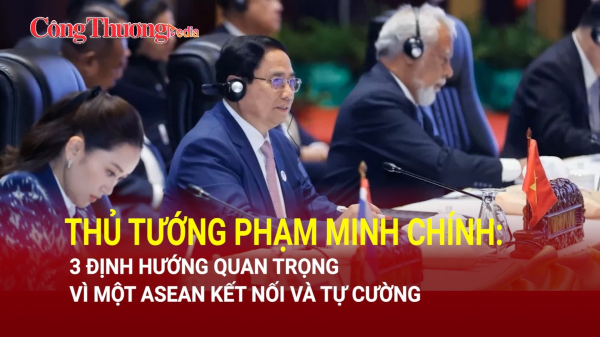 Thủ tướng Phạm Minh Chính: 3 định hướng quan trọng vì một ASEAN kết nối và tự cường