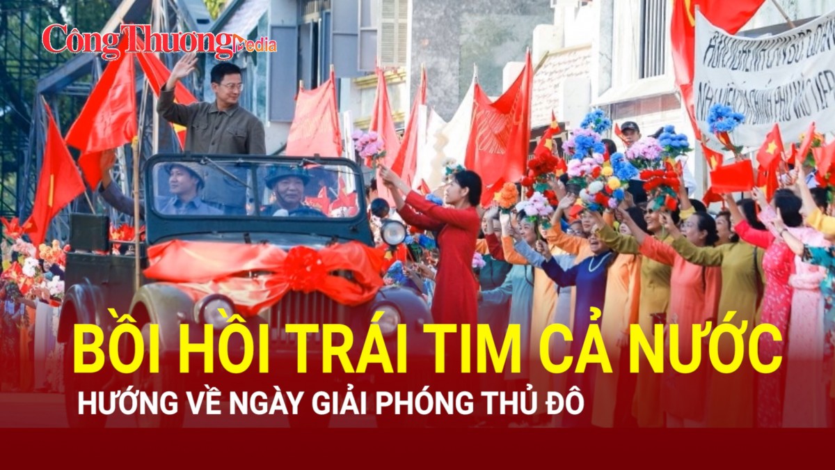 Bồi hồi trái tim cả nước hướng về Ngày Giải phóng Thủ đô