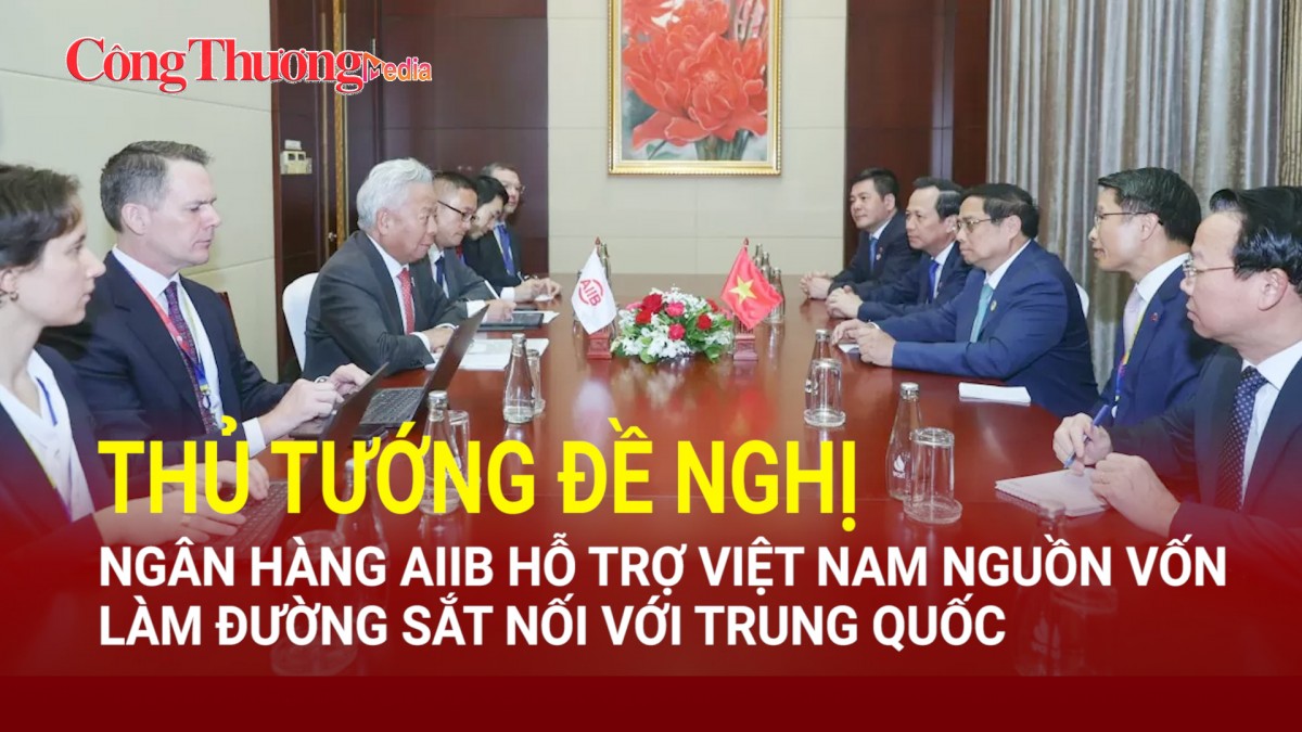 Thủ tướng đề nghị Ngân hàng AIIB hỗ trợ Việt Nam nguồn vốn làm đường sắt nối với Trung Quốc