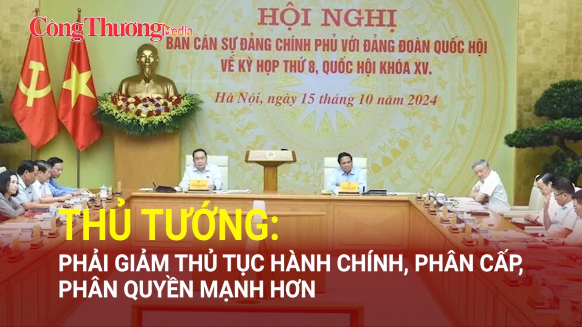 Thủ tướng: Phải giảm thủ tục hành chính, phân cấp, phân quyền mạnh hơn