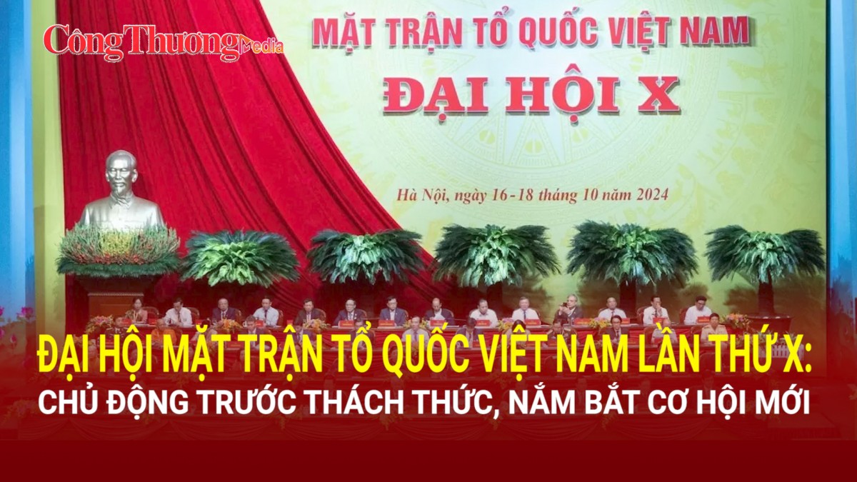 Đại hội Mặt trận Tổ quốc Việt Nam lần thứ X: Chủ động trước thách thức, nắm bắt cơ hội mới