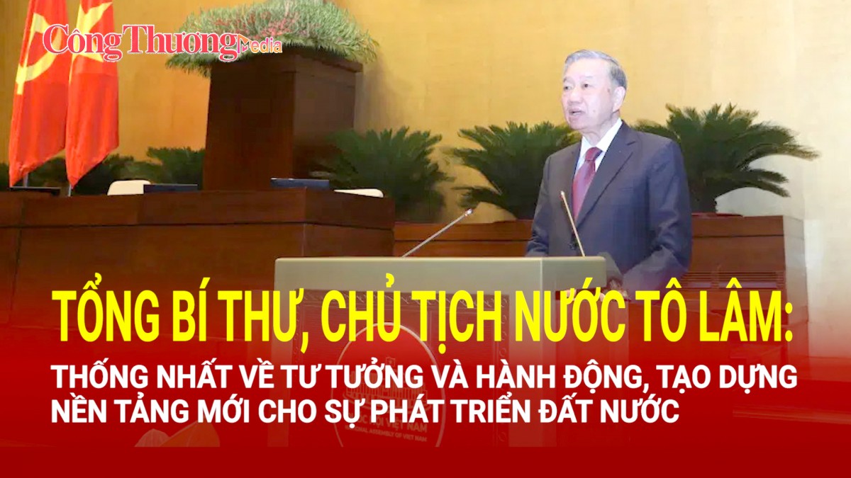 Thống nhất về tư tưởng và hành động, tạo dựng nền tảng mới cho sự phát triển đất nước