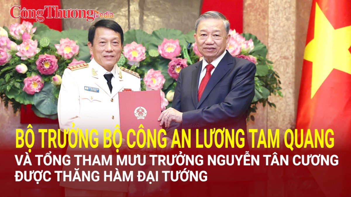 Bộ trưởng Bộ Công an Lương Tam Quang và Tổng tham mưu trưởng Nguyễn Tân Cương được thăng hàm Đại tướng