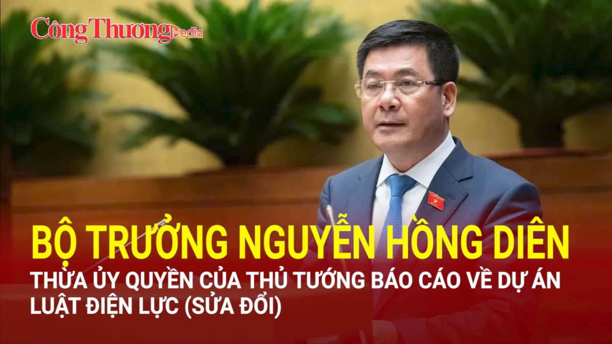 Bộ trưởng Nguyễn Hồng Diên thừa ủy quyền của Thủ tướng báo cáo về dự án Luật Điện lực (sửa đổi)