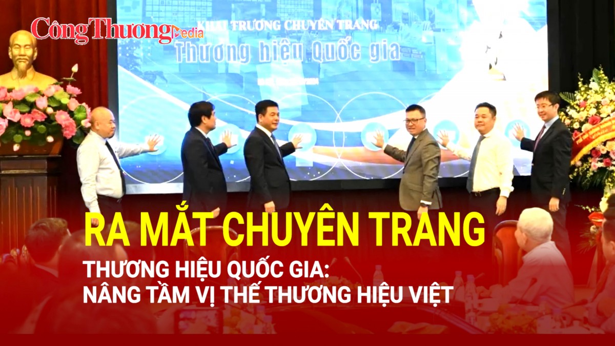 Ra mắt chuyên trang Thương hiệu quốc gia: Nâng tầm vị thế thương hiệu Việt