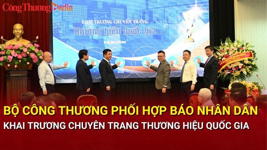 bo cong thuong phoi hop bao nhan dan khai truong chuyen trang thuong hieu quoc gia