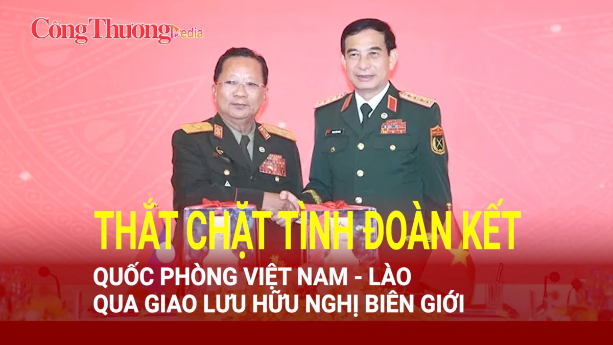 Thắt chặt tình đoàn kết quốc phòng Việt Nam - Lào qua giao lưu hữu nghị biên giới