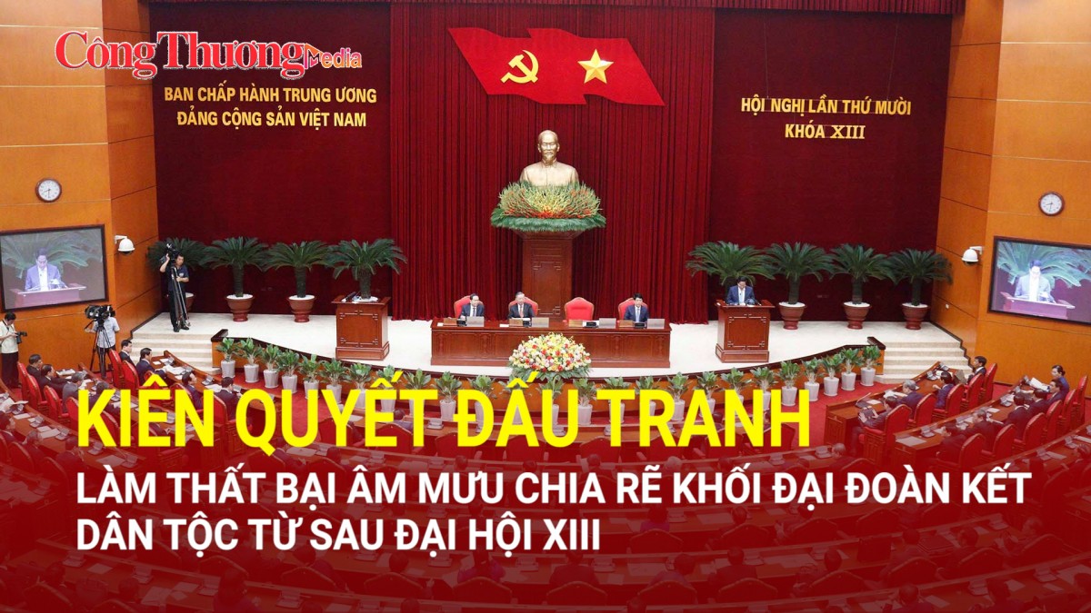 Kiên quyết đấu tranh làm thất bại âm mưu chia rẽ khối Đại đoàn kết dân tộc sau Đại hội XIII