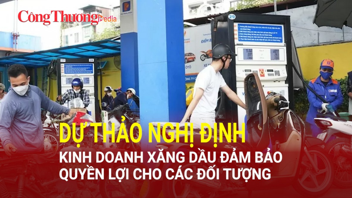 Dự thảo Nghị định kinh doanh xăng dầu đảm bảo quyền lợi cho các đối tượng