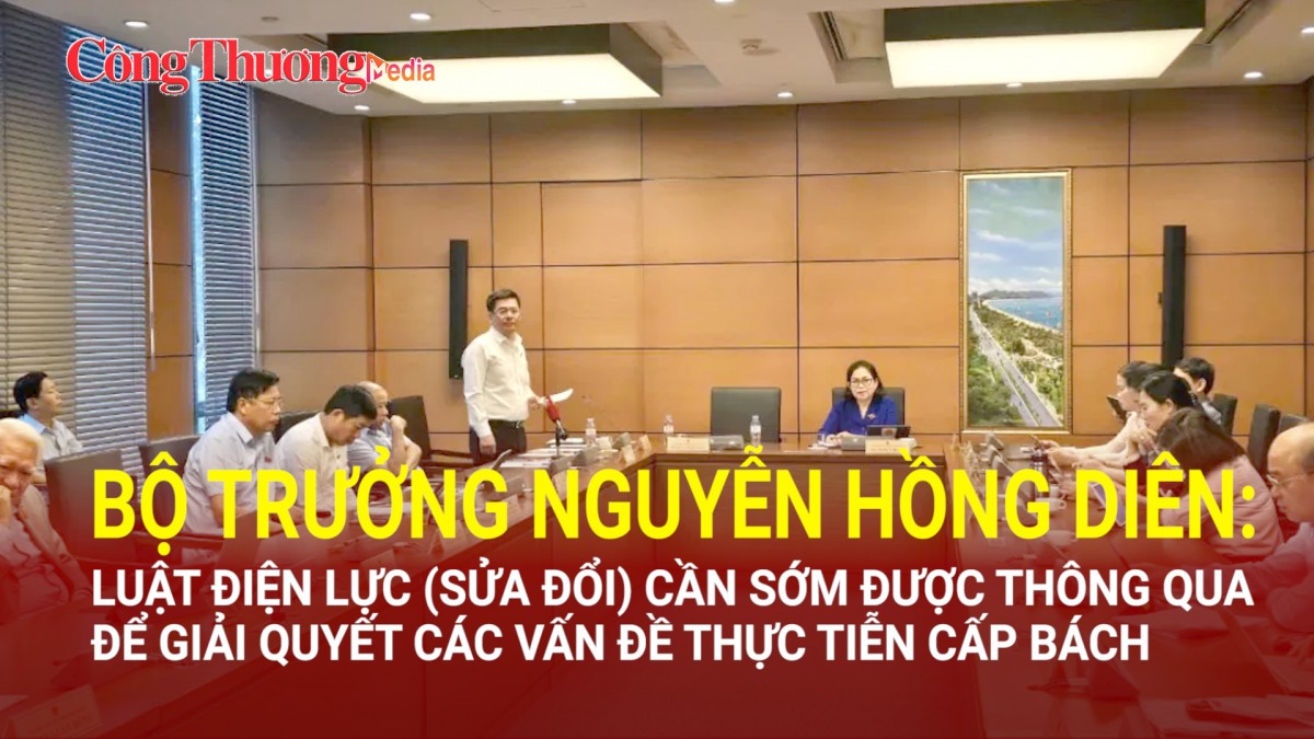 Luật Điện lực (sửa đổi) cần sớm được thông qua để giải quyết các vấn đề thực tiễn cấp bách