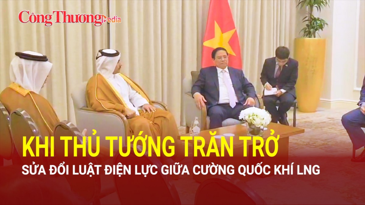 Khi Thủ tướng trăn trở sửa đổi Luật Điện lực giữa cường quốc khí LNG