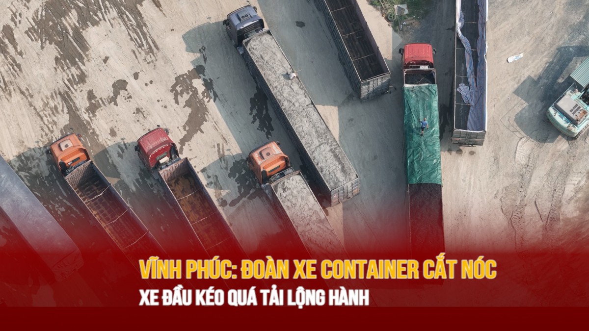 Vĩnh Phúc: Đoàn xe container cắt nóc, xe đầu kéo dấu hiệu quá tải 