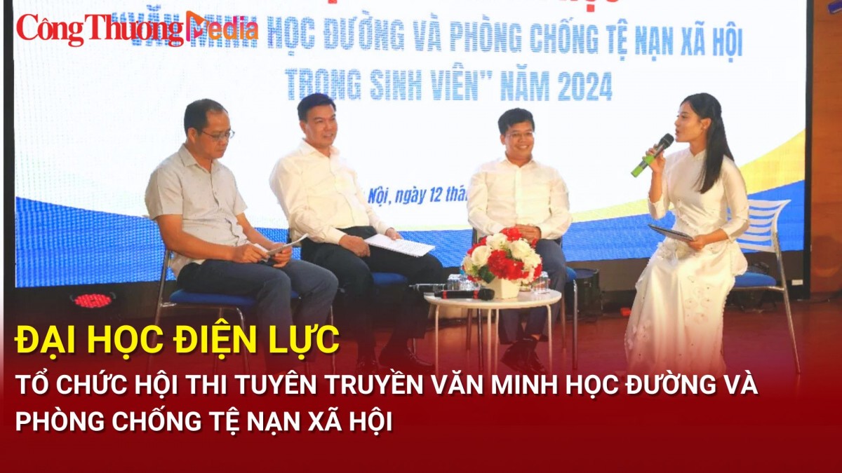 Trường Đại học Điện lực tổ chức hội thi tuyên truyền văn minh học đường và phòng chống tệ nạn xã hội