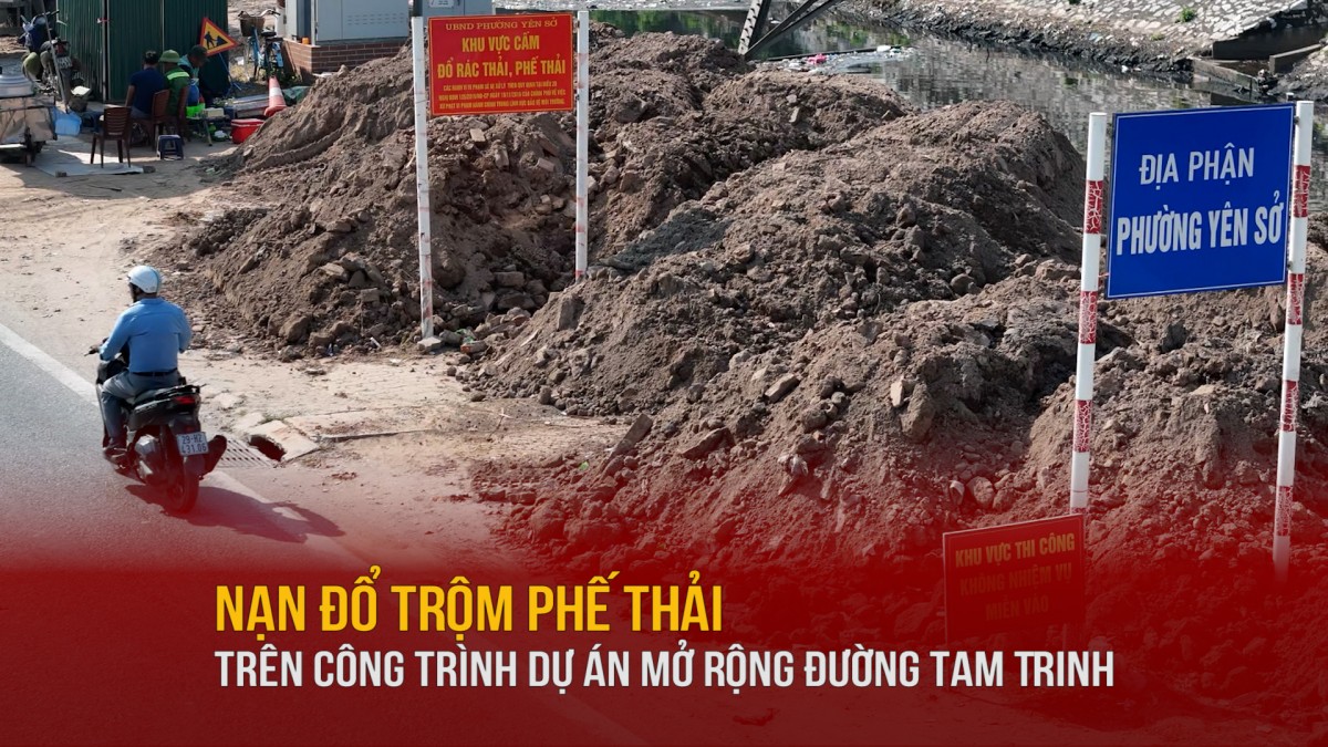 Nạn đổ trộm phế thải trên công trình dự án mở rộng đường Tam Trinh