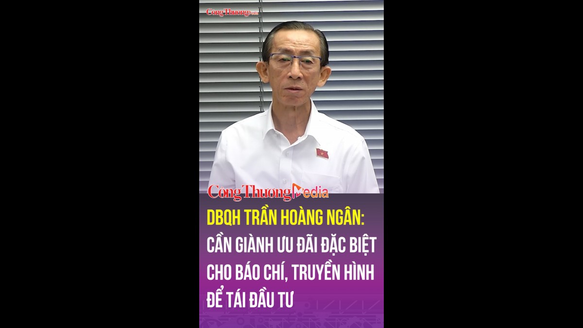 dai bieu quoc hoi tran hoang ngan can uu dai dac biet cho bao chi truyen hinh de tai dau tu